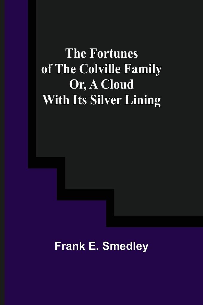 The Fortunes of the Colville Family or A Cloud with its Silver Lining