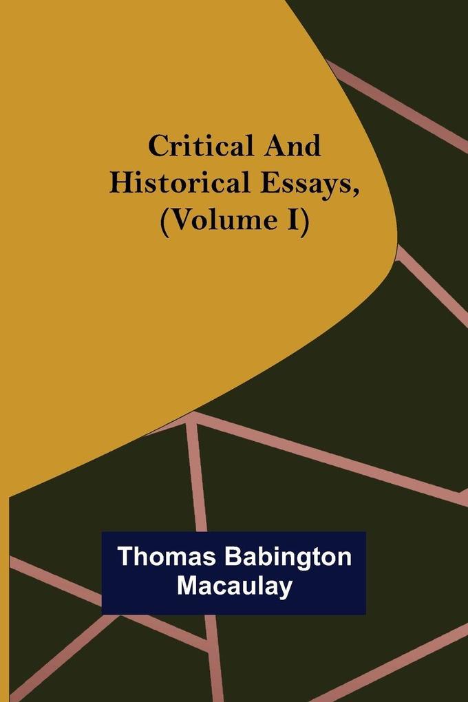 Critical and Historical Essays (Volume I)
