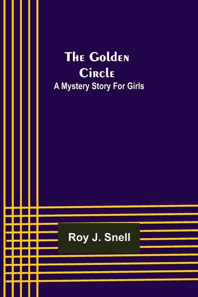 The Golden Circle; A Mystery Story for Girls
