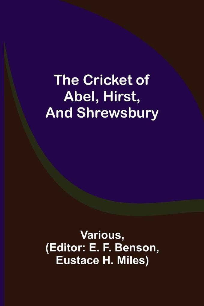 The Cricket of Abel Hirst and Shrewsbury