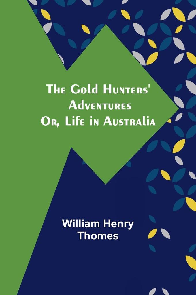 The Gold Hunters' Adventures; Or Life in Australia