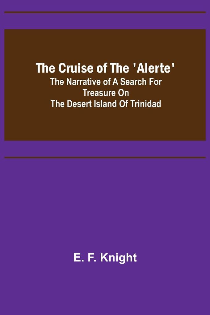 The Cruise of the ‘Alerte‘; The narrative of a search for treasure on the desert island of Trinidad