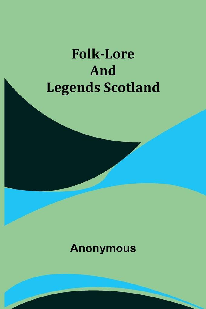 Folk-Lore and Legends Scotland
