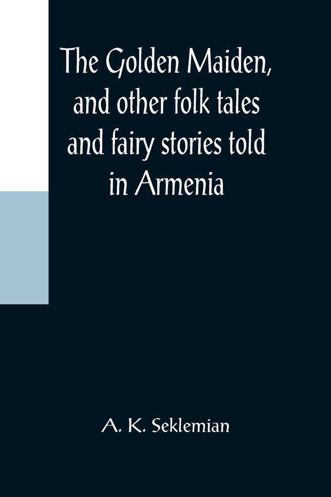 The Golden Maiden and other folk tales and fairy stories told in Armenia