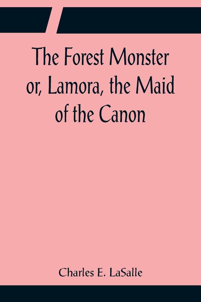 The Forest Monster or Lamora the Maid of the Canon