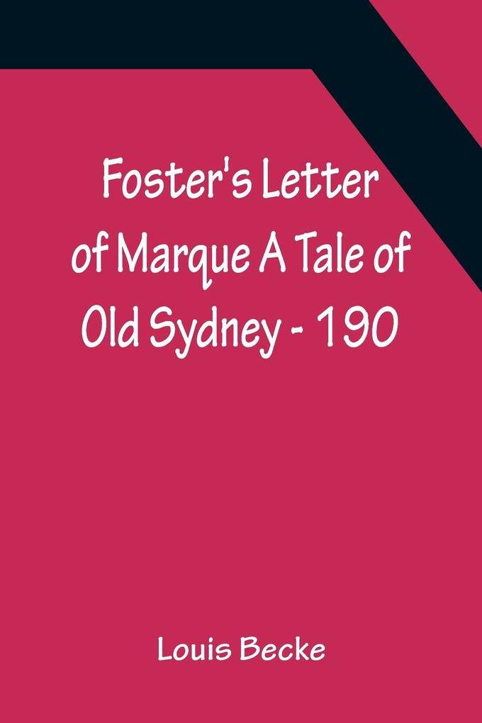 Foster‘s Letter Of Marque A Tale Of Old Sydney - 190