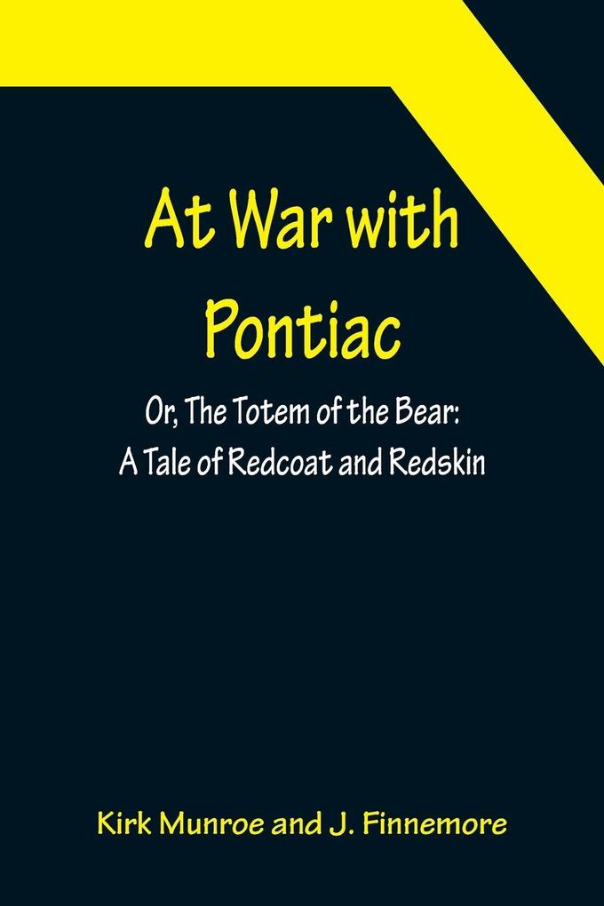 At War with Pontiac; Or The Totem of the Bear