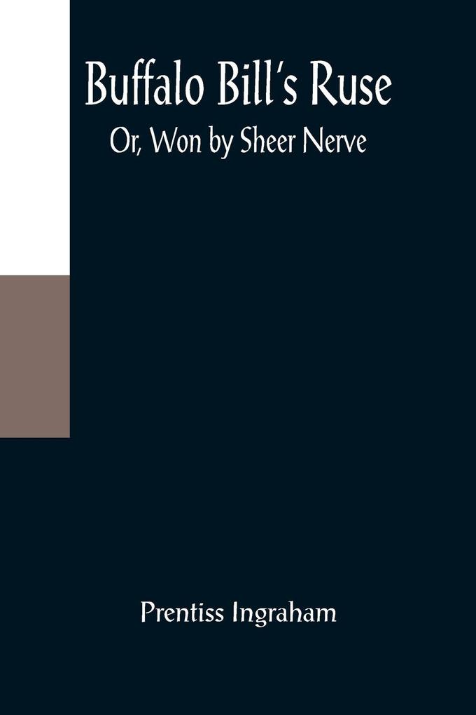Buffalo Bill's Ruse; Or Won by Sheer Nerve