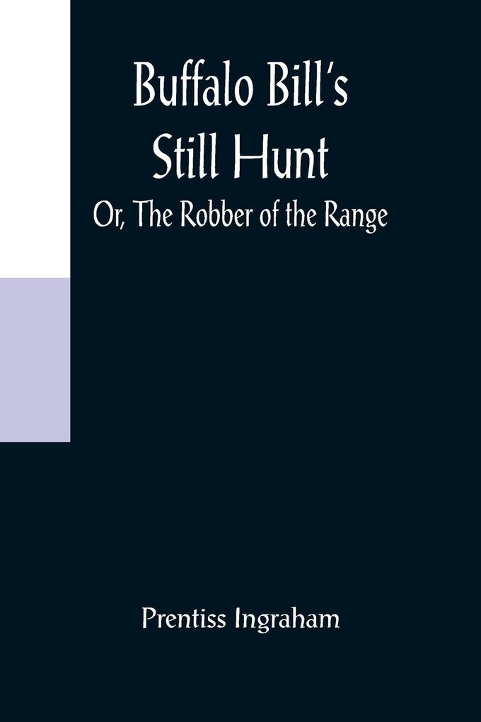 Buffalo Bill's Still Hunt; Or The Robber of the Range