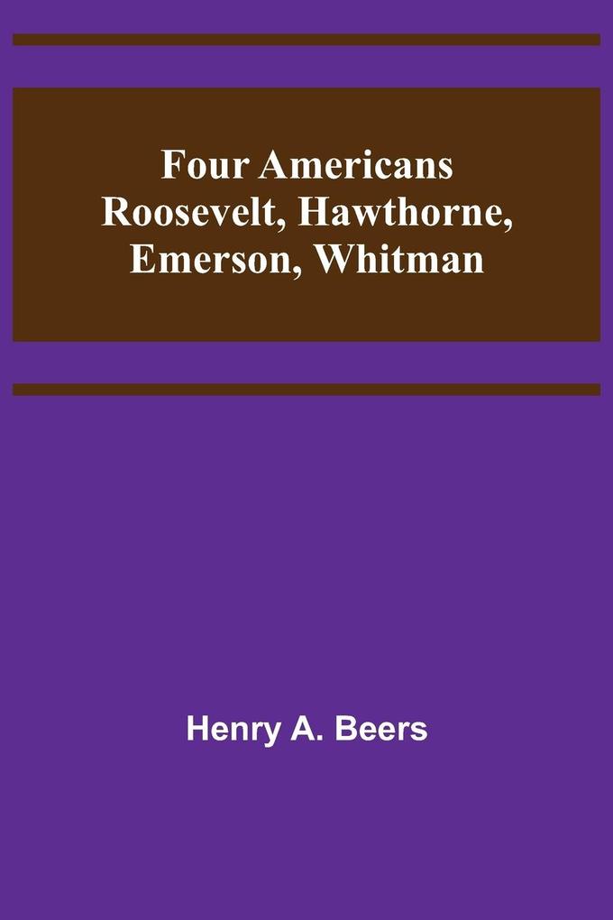 Four Americans Roosevelt Hawthorne Emerson Whitman