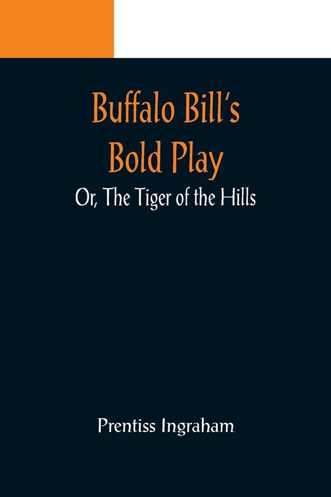 Buffalo Bill's Bold Play; Or The Tiger of the Hills