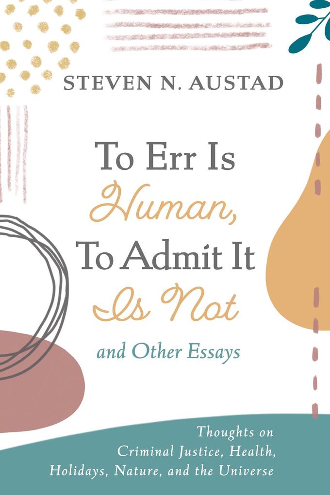 To Err Is Human To Admit It Is Not and Other Essays