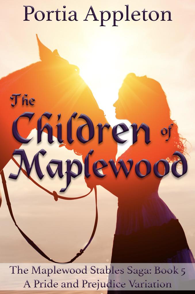The Children of Maplewood: A Pride and Prejudice Variation (The Maplewood Stables Saga #5)