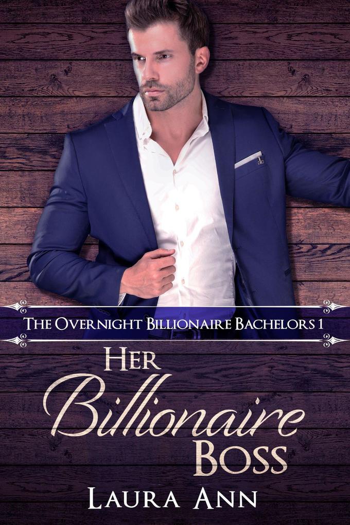 Her Billionaire Boss (The Overnight Billionaire Bachelors #1)