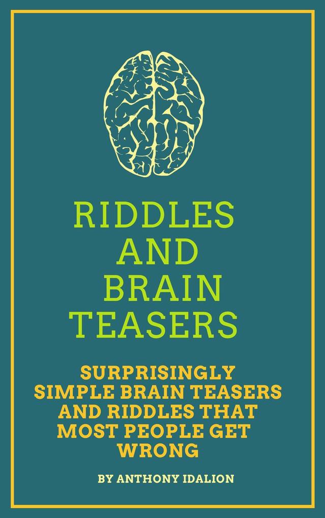 Riddles and Brainteasers: Surprisingly Simple Brainteasers And Riddles That Most People Get Wrong
