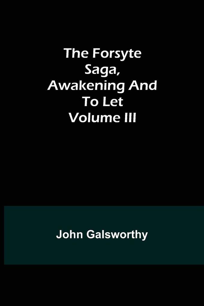 The Forsyte Saga Awakening and To Let Volume III