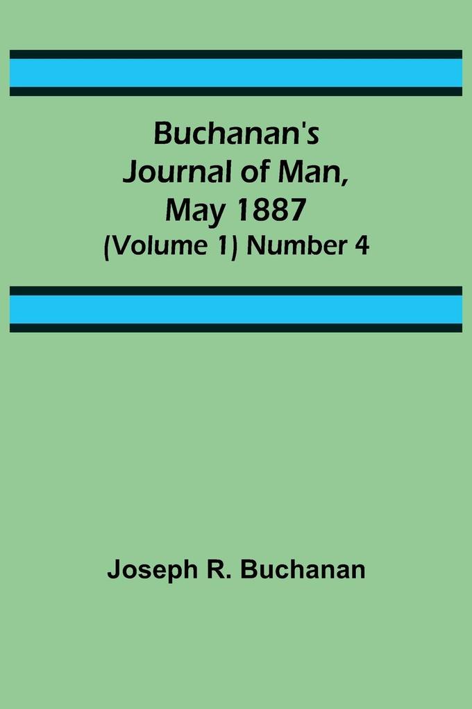 Buchanan's Journal of Man May 1887 (Volume 1) Number 4