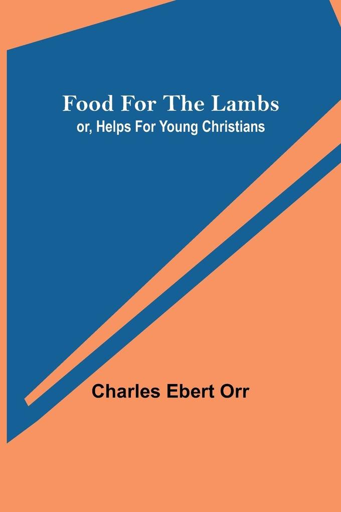 Food for the Lambs; or Helps for Young Christians