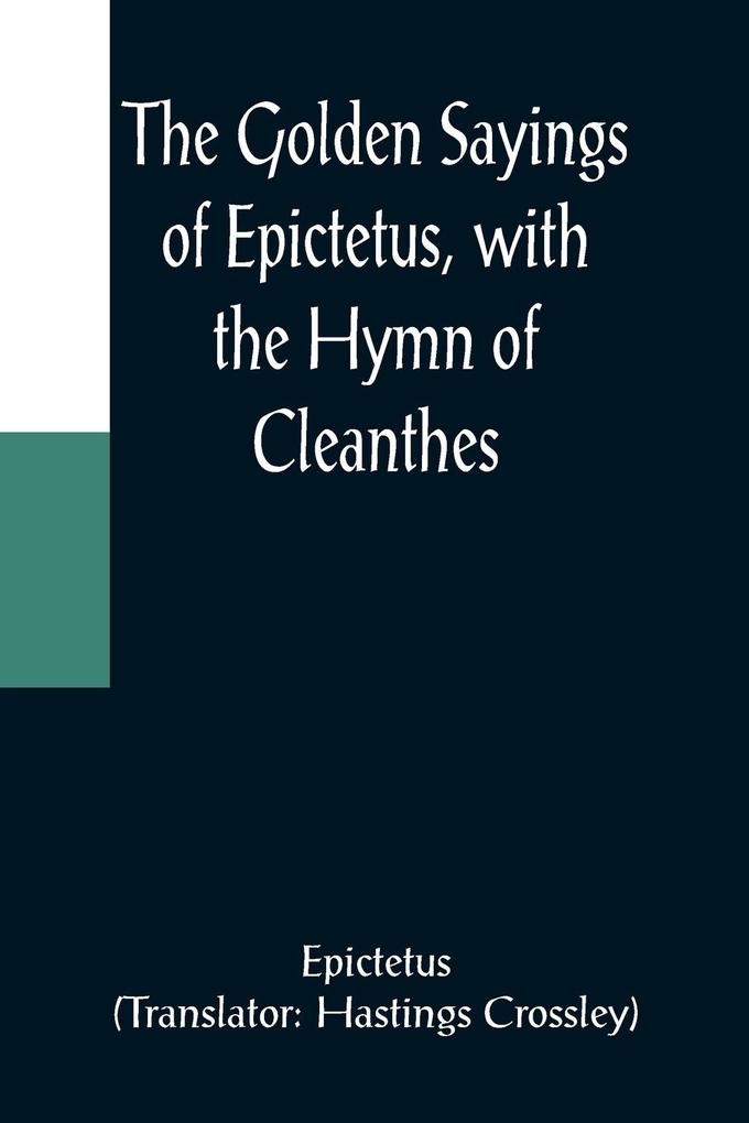 The Golden Sayings of Epictetus with the Hymn of Cleanthes