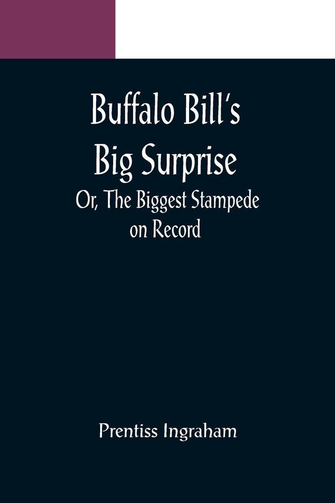 Buffalo Bill's Big Surprise; Or The Biggest Stampede on Record