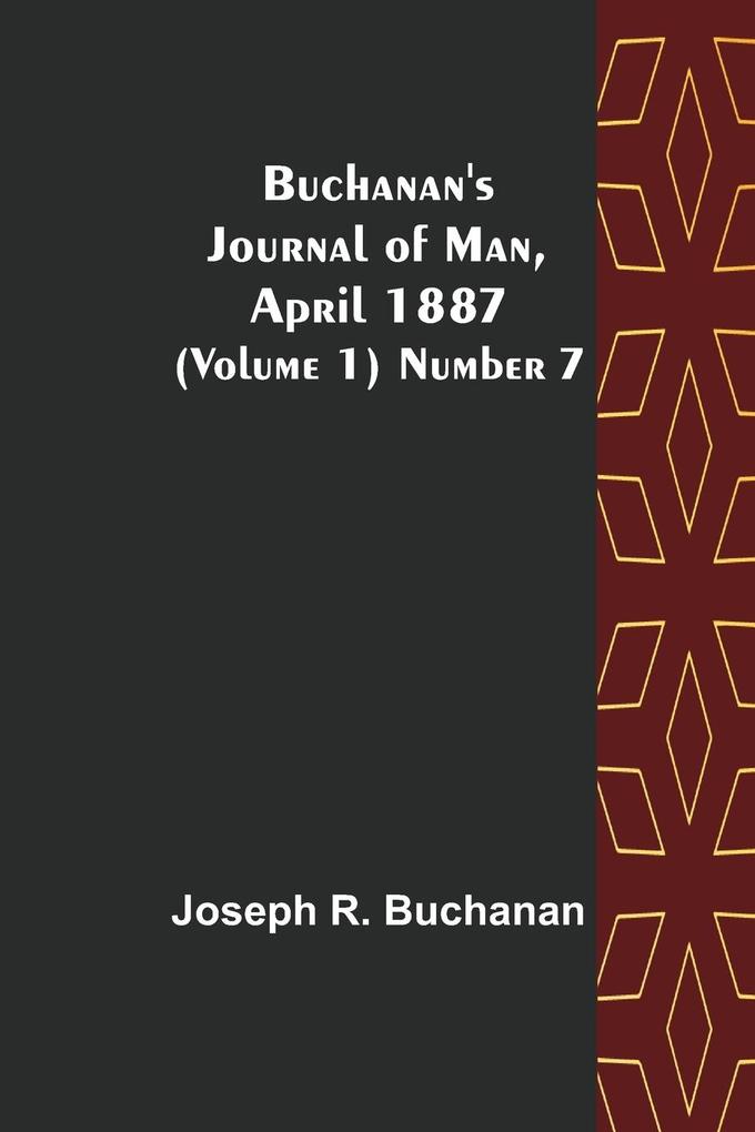 Buchanan's Journal of Man April 1887 (Volume 1) Number 7