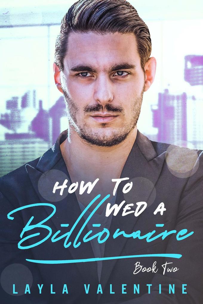 How To Wed A Billionaire (Book Two)