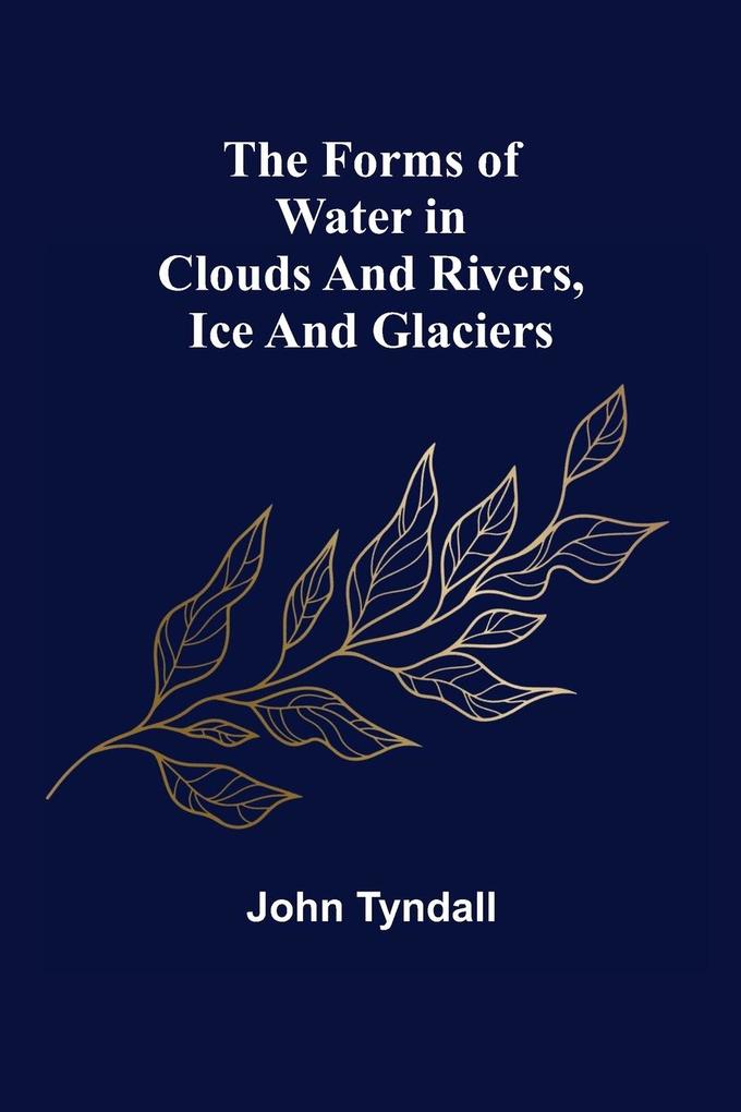 The Forms of Water in Clouds and Rivers Ice and Glaciers
