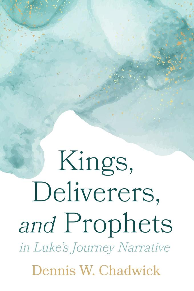 Kings Deliverers and Prophets in Luke‘s Journey Narrative