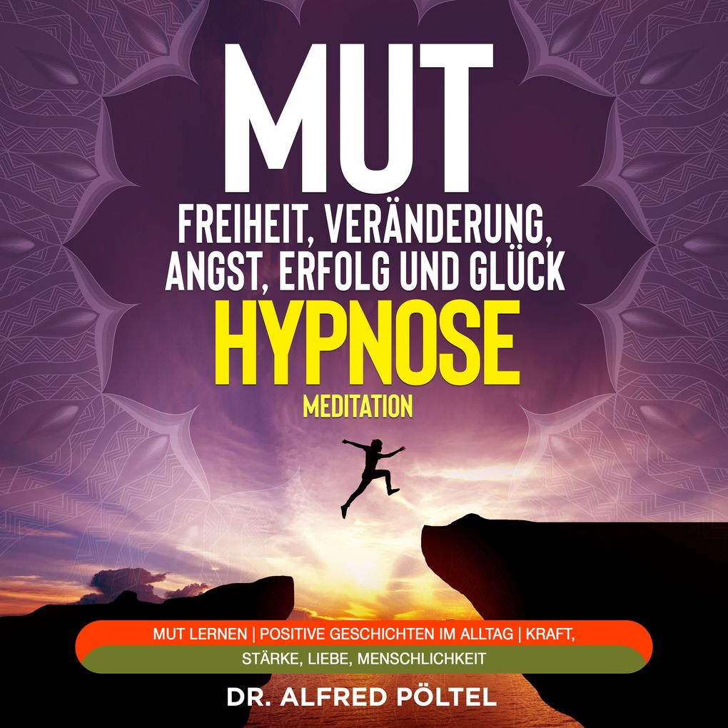 Mut zur Freiheit Veränderung Angst Erfolg und Glück - Hypnose / Meditation
