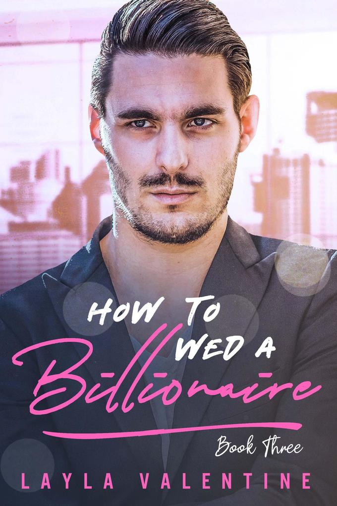 How To Wed A Billionaire (Book Three)