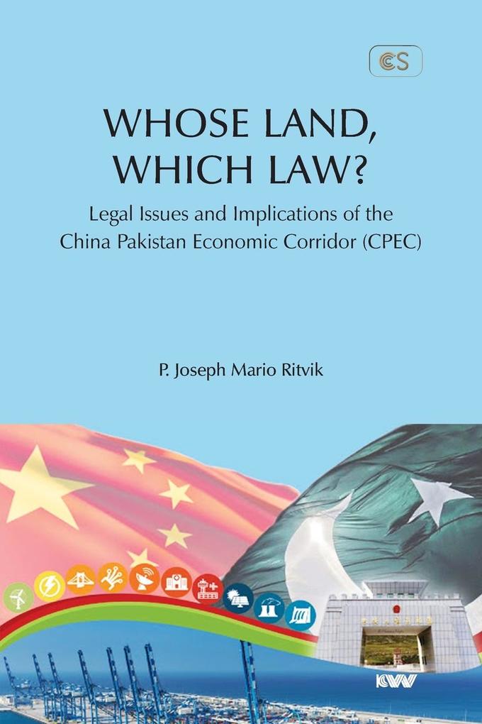 WHOSE LAND WHICH LAW? Legal Issues and Implications of the China Pakistan Economic Corridor (CPEC)