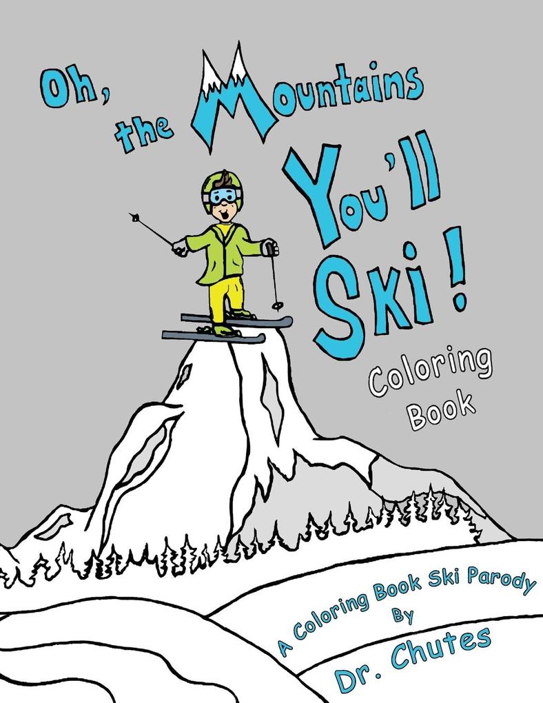 Oh the Mountains You‘ll Ski! A Coloring Book Ski Parody
