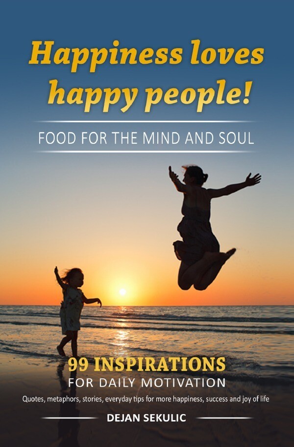 Happiness loves happy people! Food for the mind and soul. 99 inspirations for daily motivation. Quot