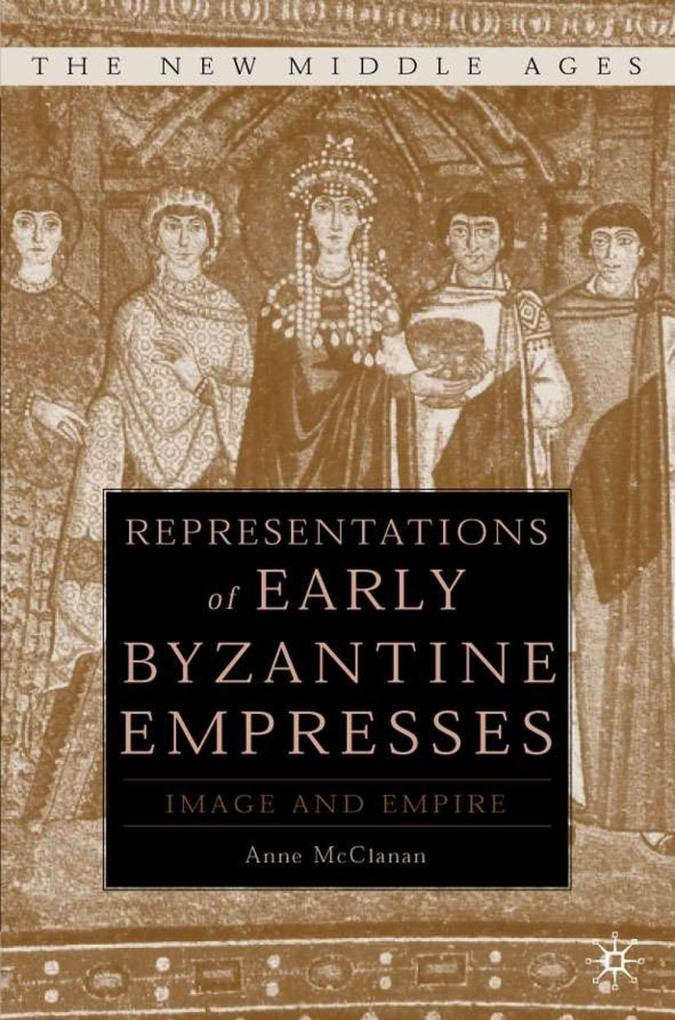 Representations of Early Byzantine Empresses: Image and Empire - A. McClanan