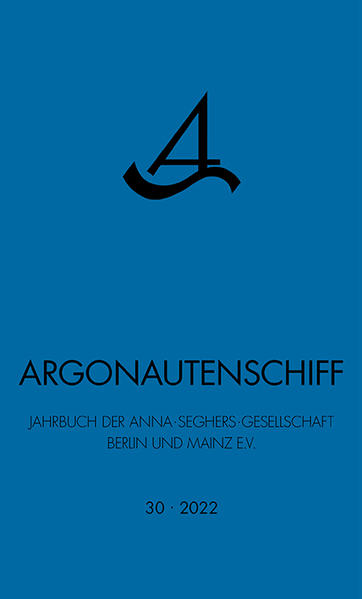 Argonautenschiff 30/2022 - Anna-Seghers-Gesellschaft Berlin und Mainz e.V.