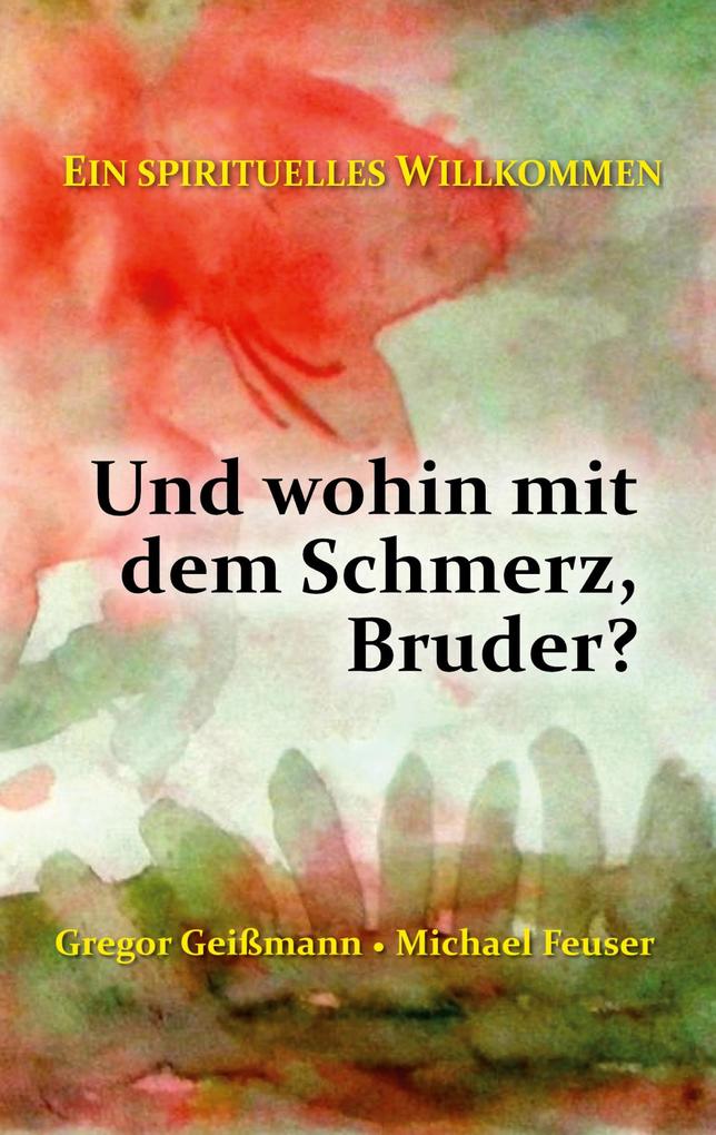 Und wohin mit dem Schmerz Bruder?