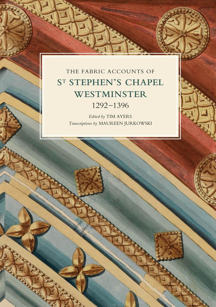 The Fabric Accounts of St Stephen‘s Chapel Westminster 1292-1396