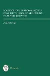 Politics and Performance in Post-Dictatorship Argentine Film and Theatre