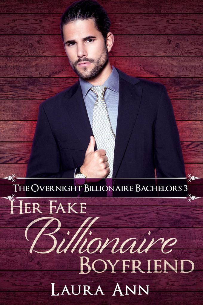 Her Fake Billionaire Boyfriend (The Overnight Billionaire Bachelors #3)
