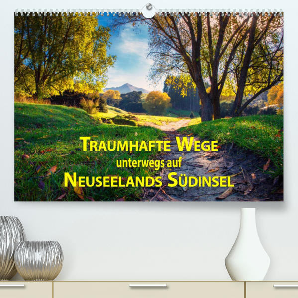 Image of Traumhafte Wege - Unterwegs auf Neuseelands Südinsel (Premium hochwertiger DIN A2 Wandkalender 2023 Kunstdruck in Hochglanz)