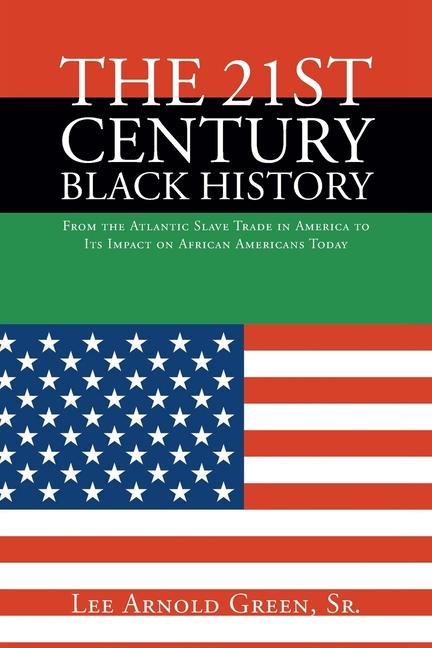 The 21st Century Black History: From the Atlantic Slave Trade in America to Its Impact on African Americans Today
