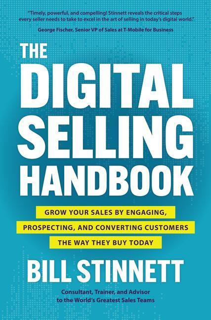 The Digital Selling Handbook: Grow Your Sales by Engaging Prospecting and Converting Customers the Way They Buy Today