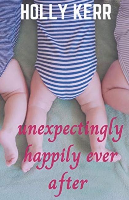Unexpectingly Happily Ever After: A lovable laughable girls night out mom-lit romantic comedy