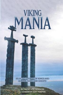 Viking Mania: Selected Stories of Kings and Queens Gods and Ghosts