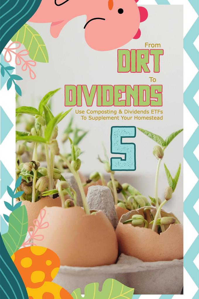From Dirt to Dividends 5: Use Composting & Dividends ETFs To Supplement Your Homestead (MFI Series1 #177)