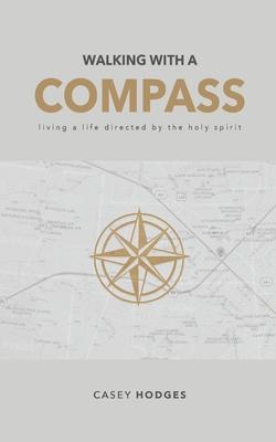 Walking with a Compass: Living a life directed by the Holy Spirit