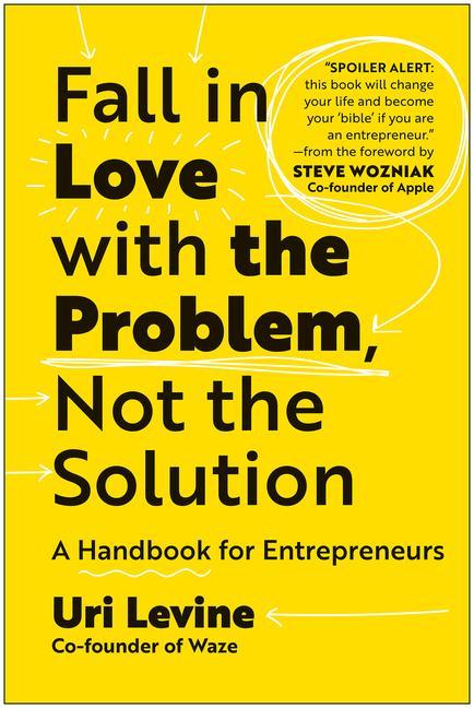Fall in Love with the Problem Not the Solution: A Handbook for Entrepreneurs