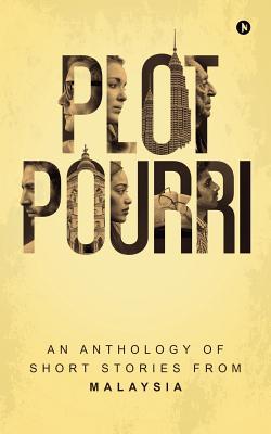 Plot Pourri: An Anthology of Short Stories from Malaysia