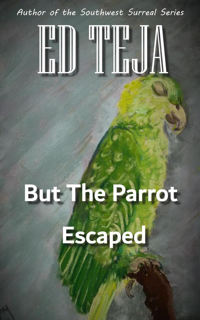 But The Parrot Escaped