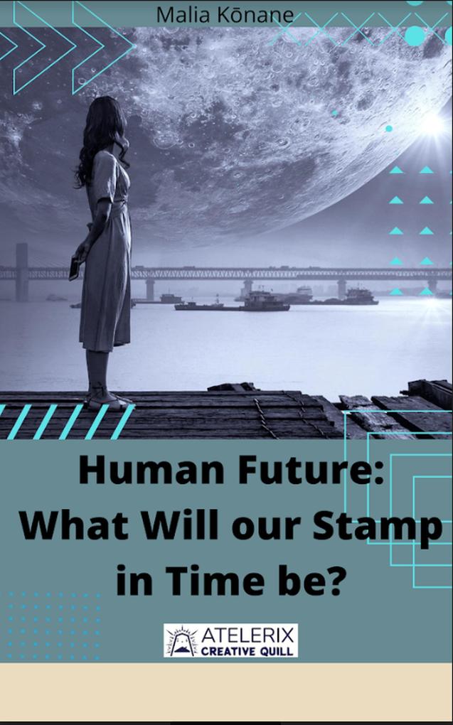 Human Future: What Will our Stamp in Time be?